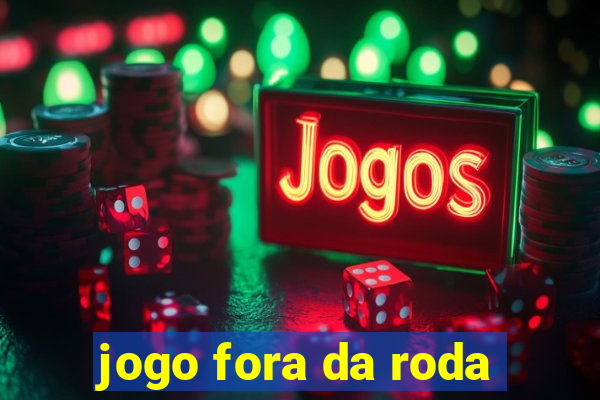 jogo fora da roda